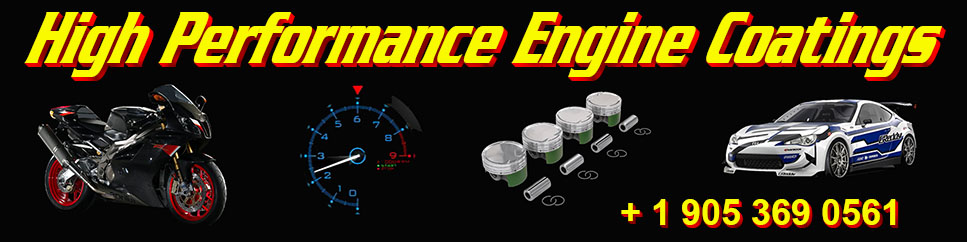 High Performance Engine Coatings Canada - The choice of world champions - The original since 2006 - call + 1 905 369 0561